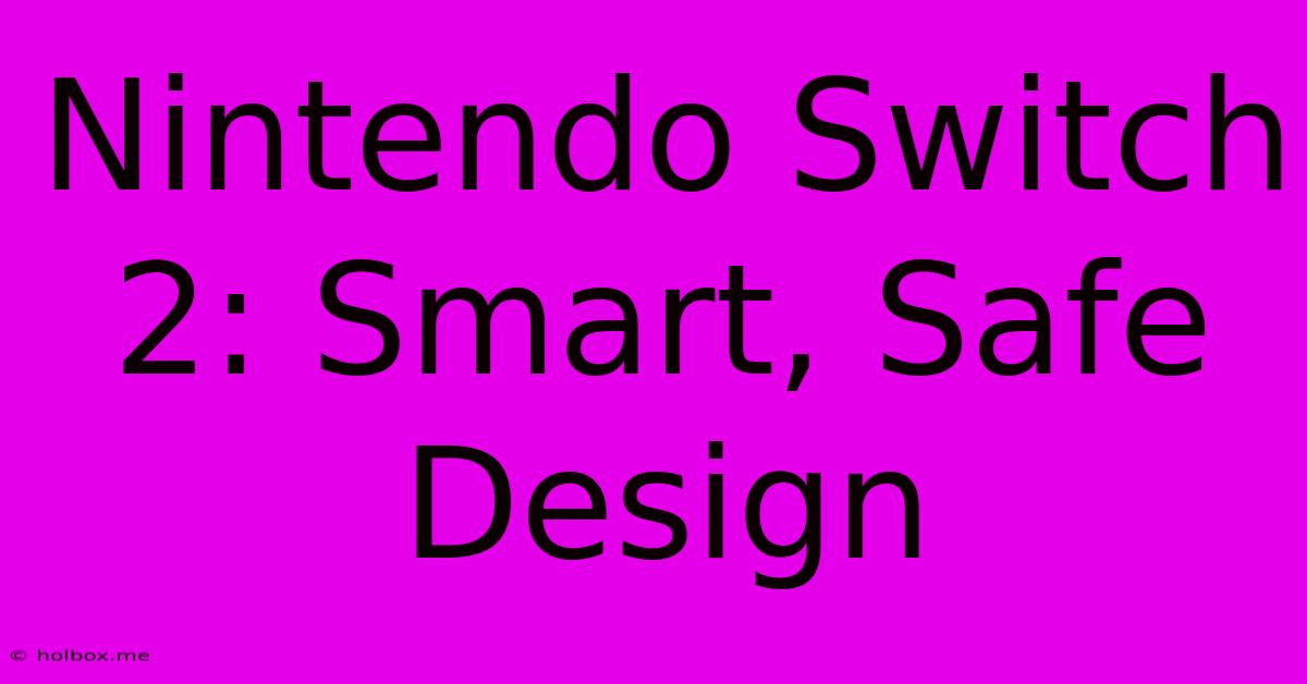 Nintendo Switch 2: Smart, Safe Design