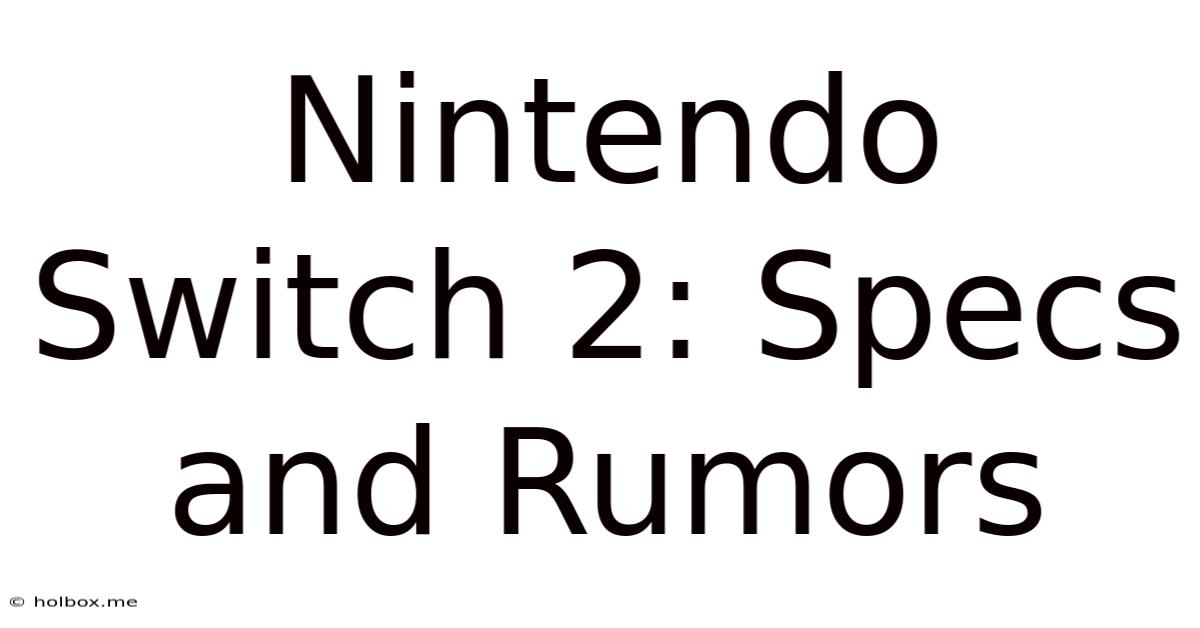 Nintendo Switch 2: Specs And Rumors