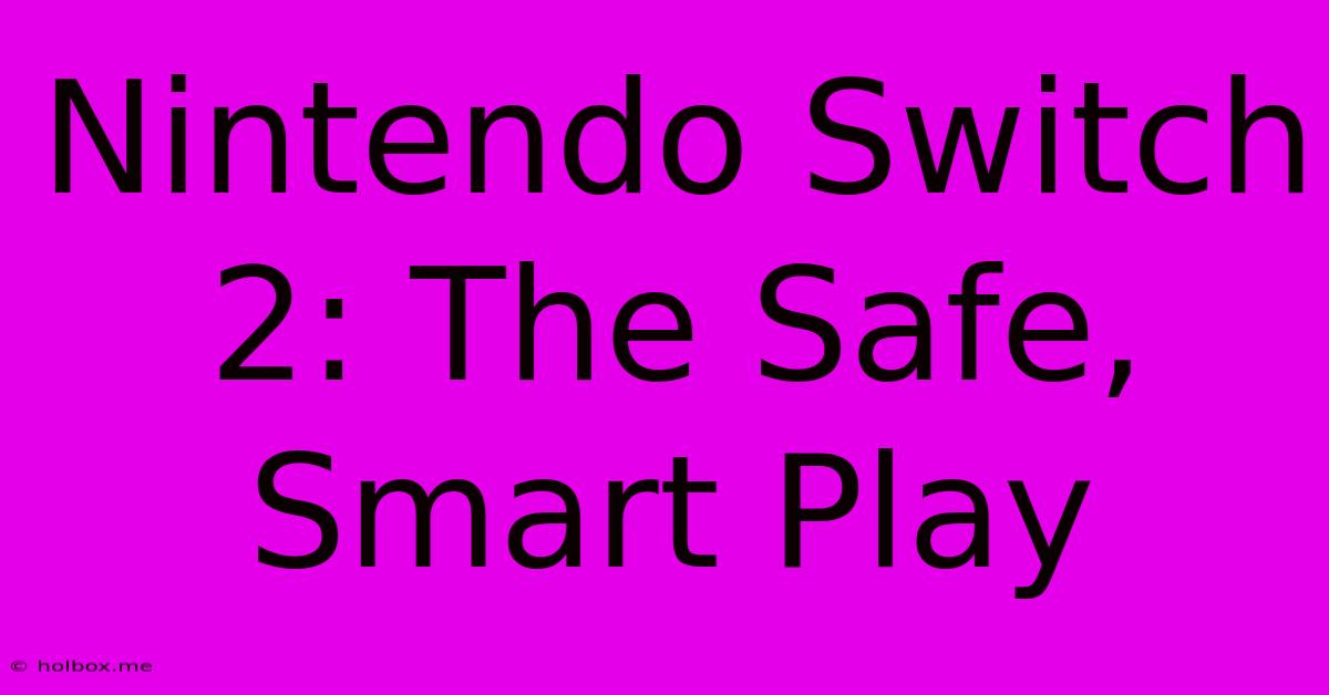 Nintendo Switch 2: The Safe, Smart Play