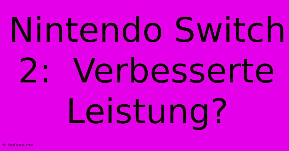 Nintendo Switch 2:  Verbesserte Leistung?