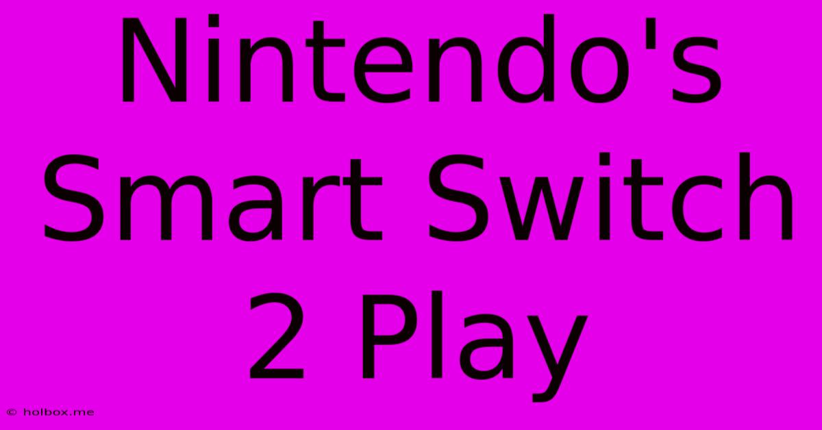 Nintendo's Smart Switch 2 Play