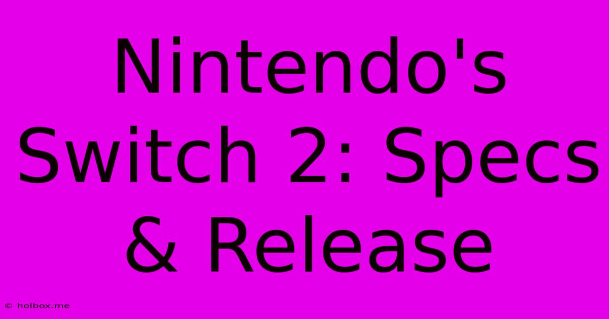 Nintendo's Switch 2: Specs & Release