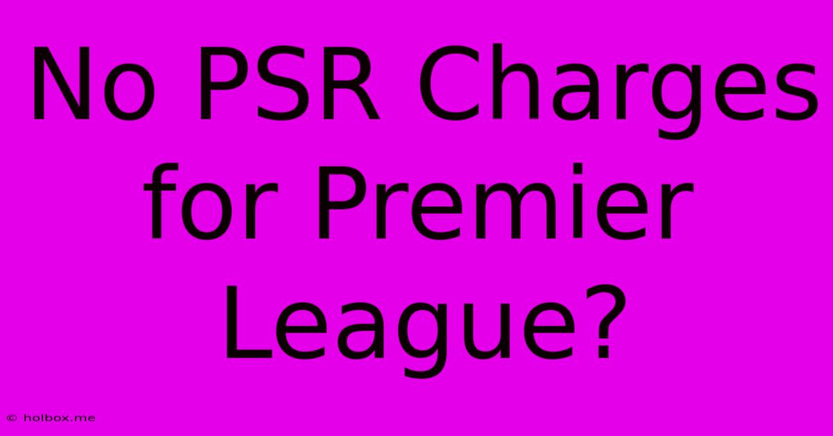 No PSR Charges For Premier League?