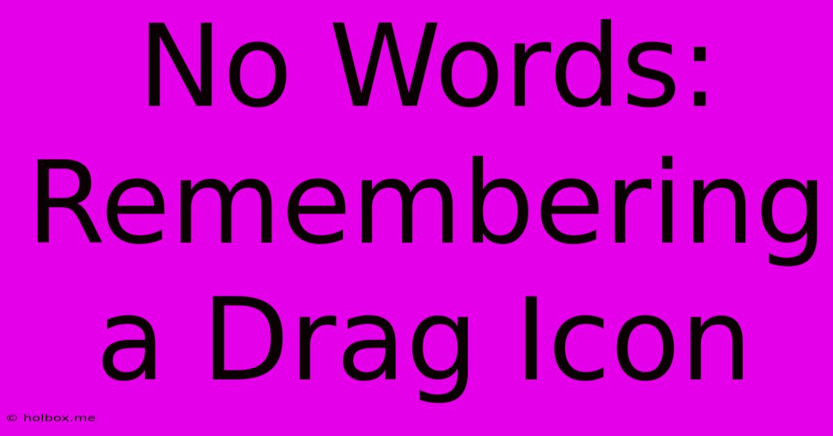 No Words: Remembering A Drag Icon