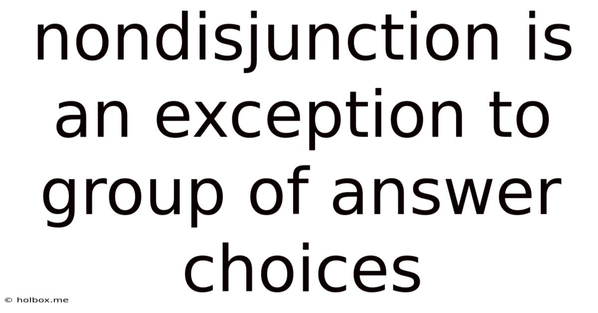 Nondisjunction Is An Exception To Group Of Answer Choices