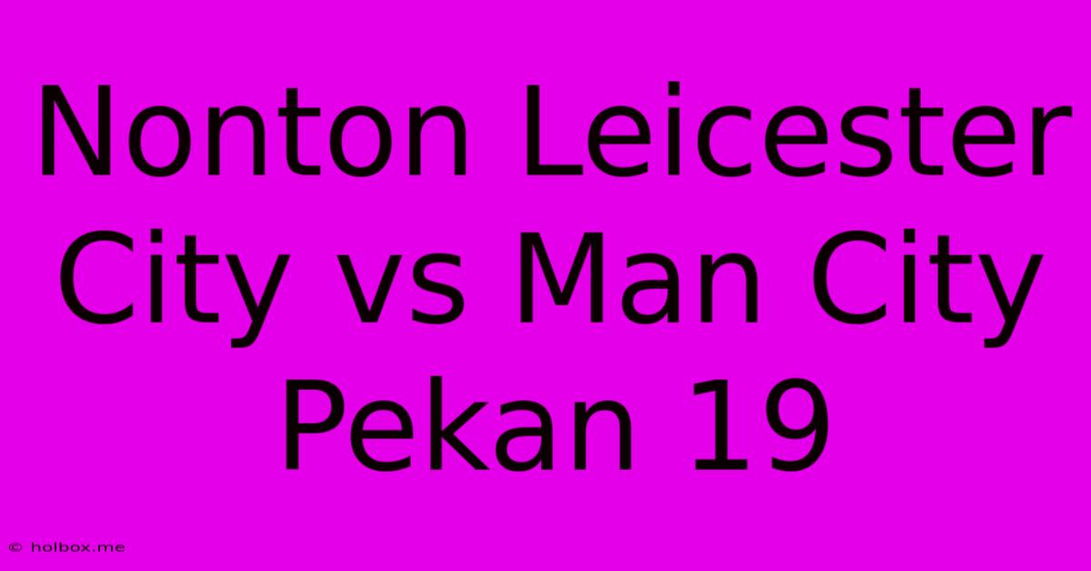 Nonton Leicester City Vs Man City Pekan 19