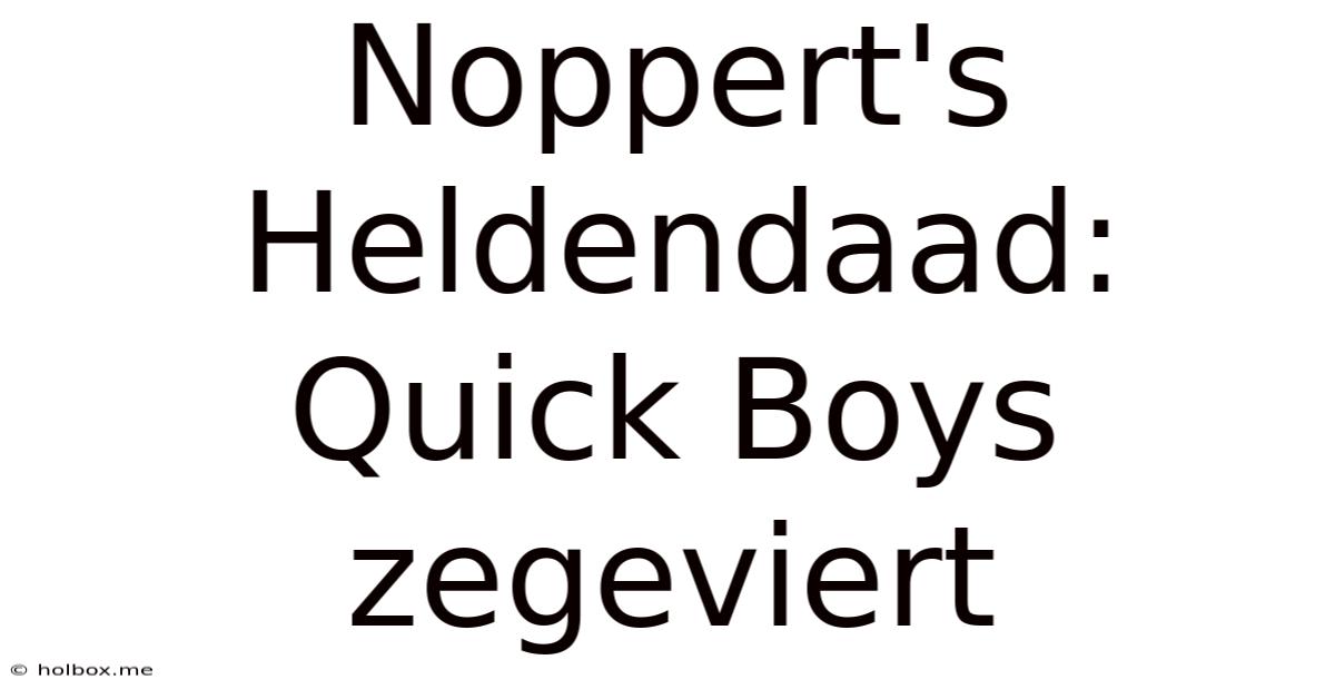 Noppert's Heldendaad: Quick Boys Zegeviert