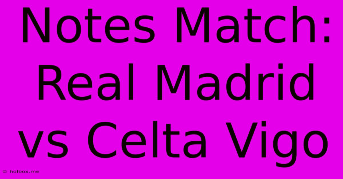 Notes Match: Real Madrid Vs Celta Vigo