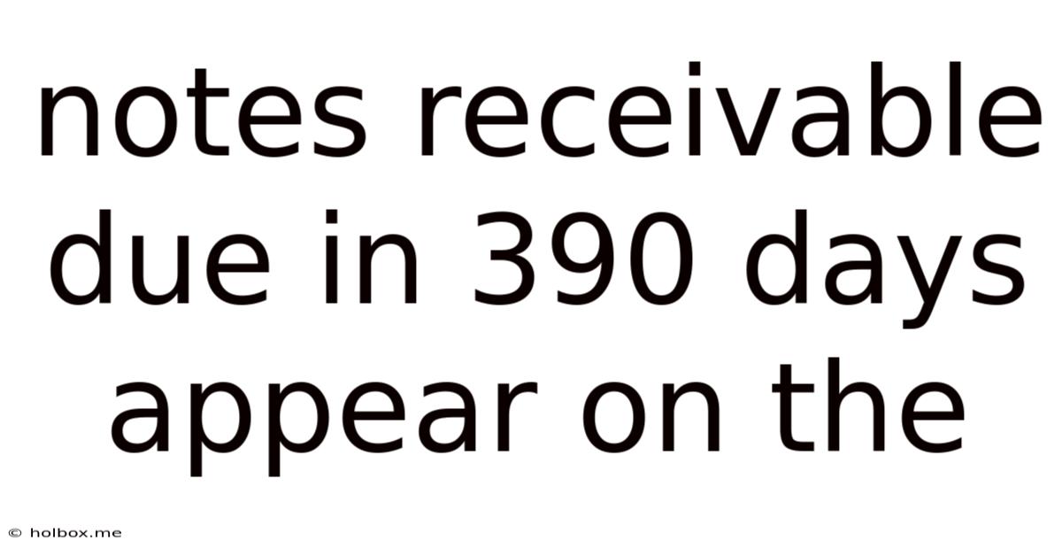 Notes Receivable Due In 390 Days Appear On The