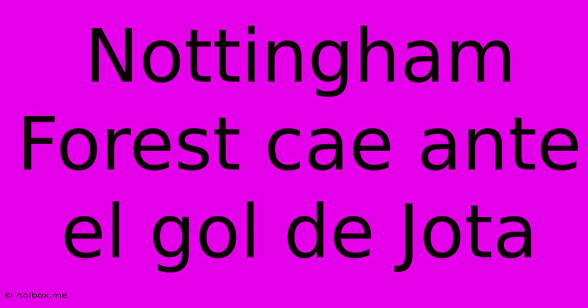 Nottingham Forest Cae Ante El Gol De Jota