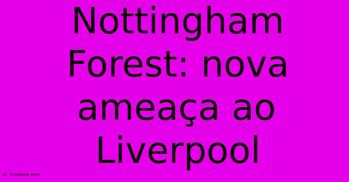 Nottingham Forest: Nova Ameaça Ao Liverpool