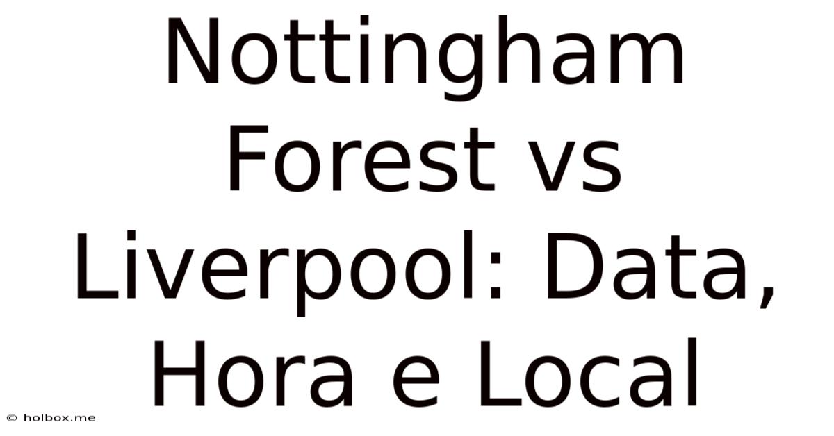 Nottingham Forest Vs Liverpool: Data, Hora E Local