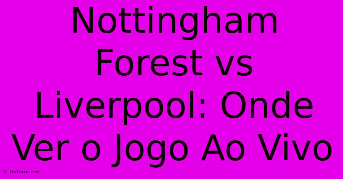 Nottingham Forest Vs Liverpool: Onde Ver O Jogo Ao Vivo