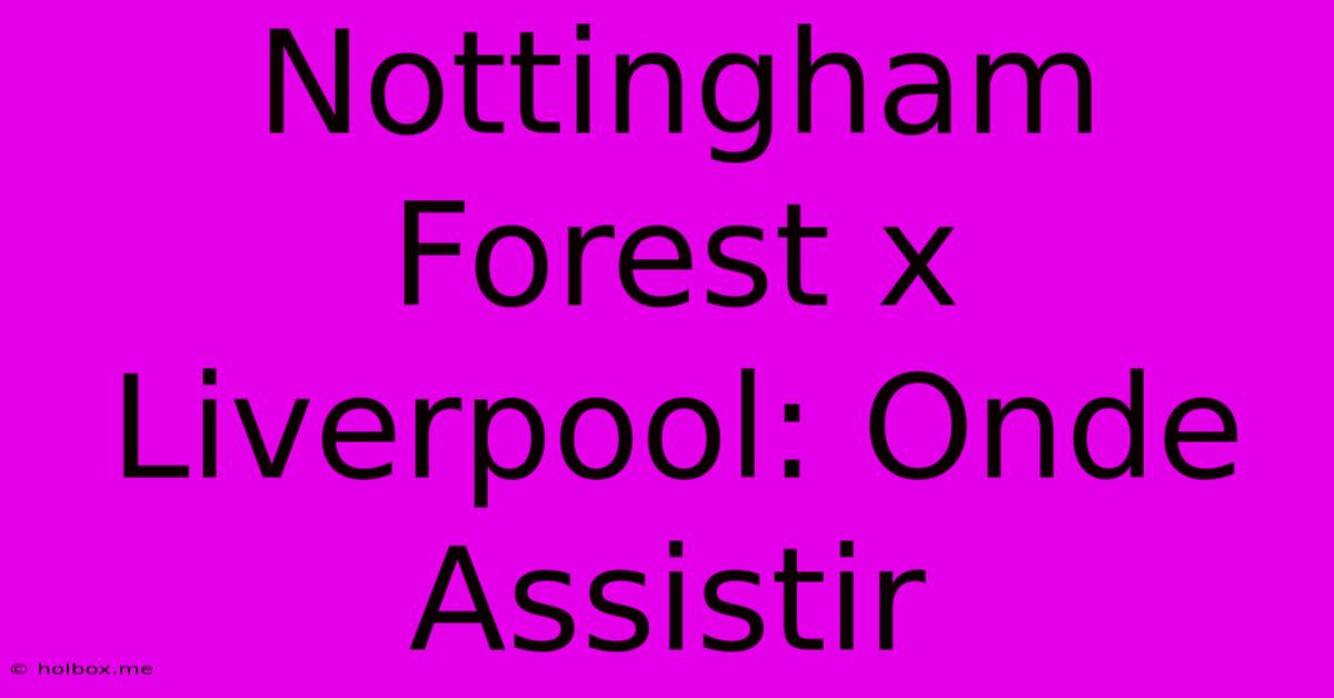 Nottingham Forest X Liverpool: Onde Assistir