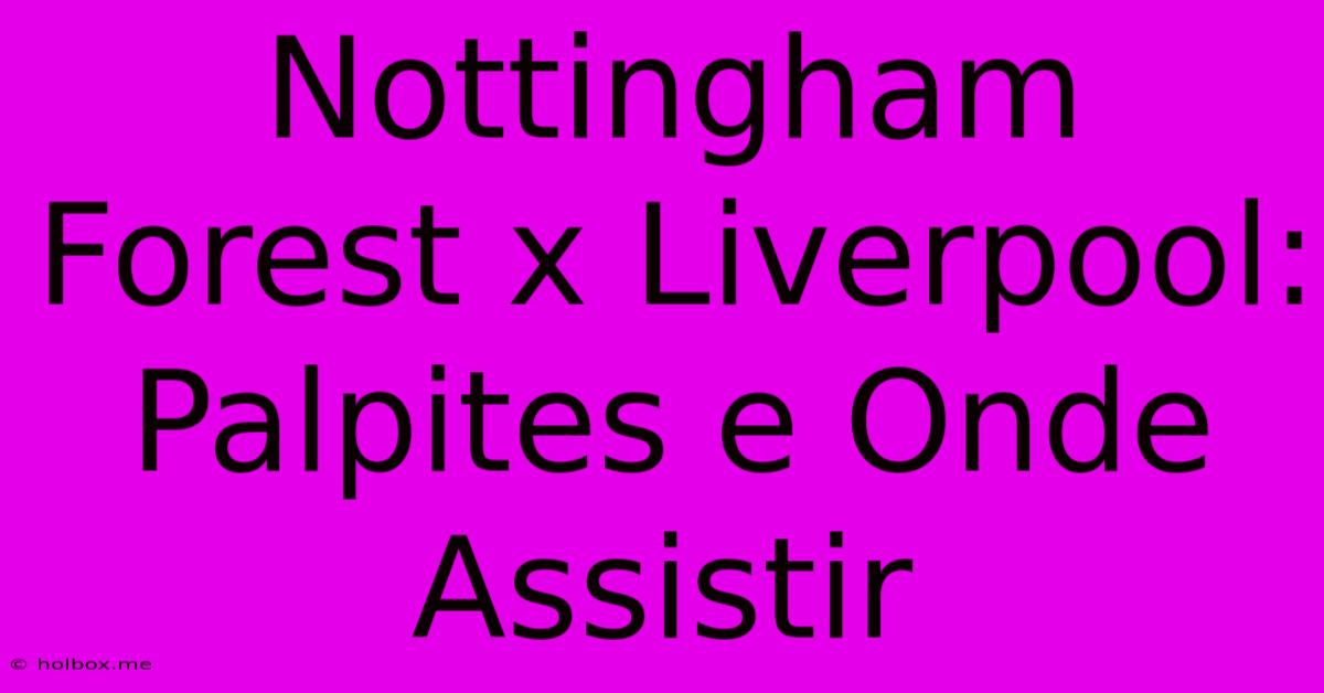 Nottingham Forest X Liverpool: Palpites E Onde Assistir