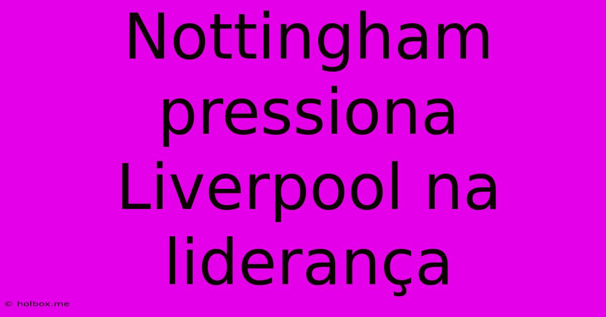 Nottingham Pressiona Liverpool Na Liderança