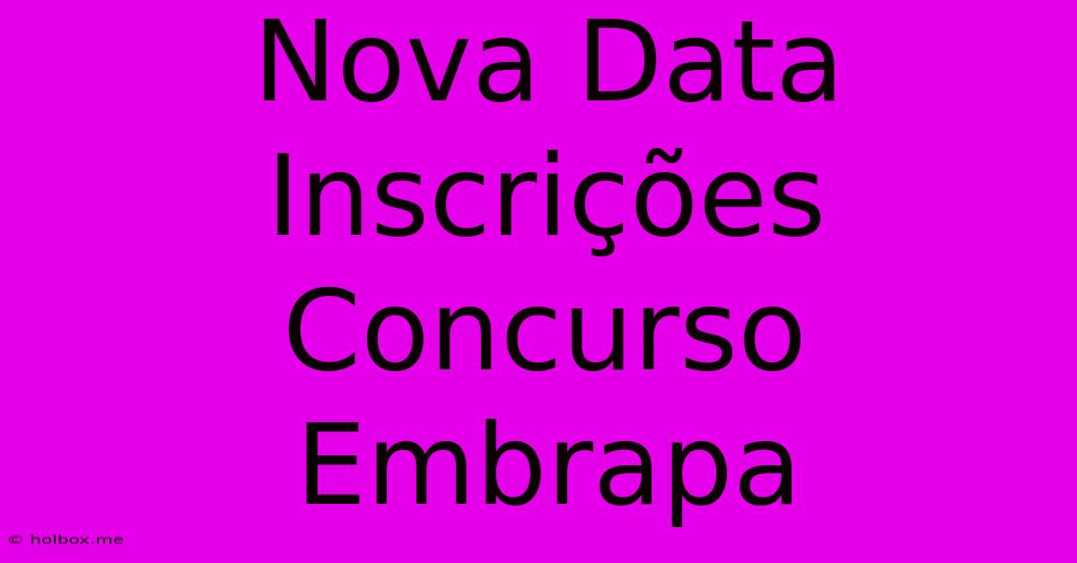 Nova Data Inscrições Concurso Embrapa