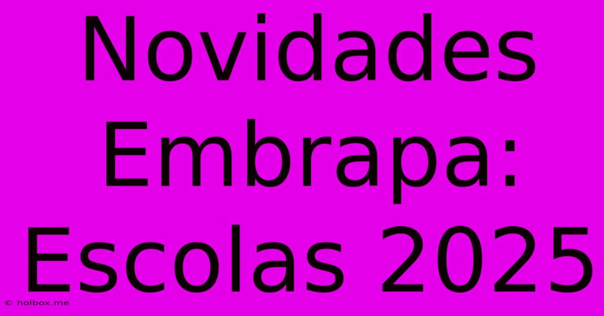 Novidades Embrapa: Escolas 2025