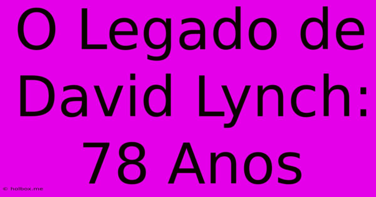 O Legado De David Lynch: 78 Anos