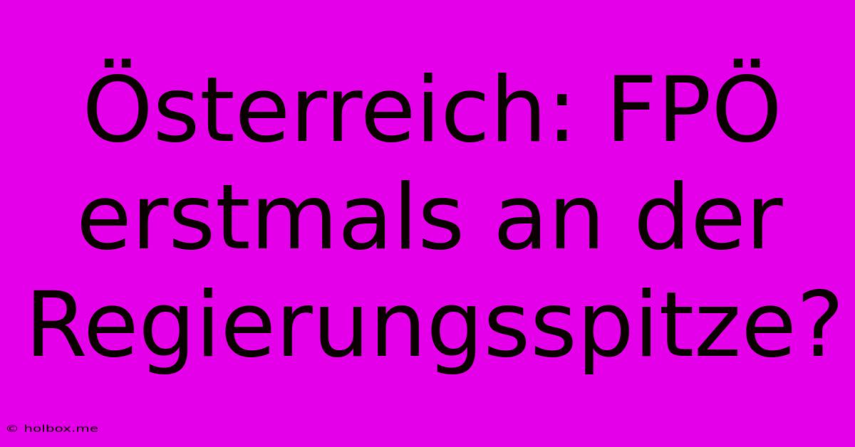 Österreich: FPÖ Erstmals An Der Regierungsspitze?