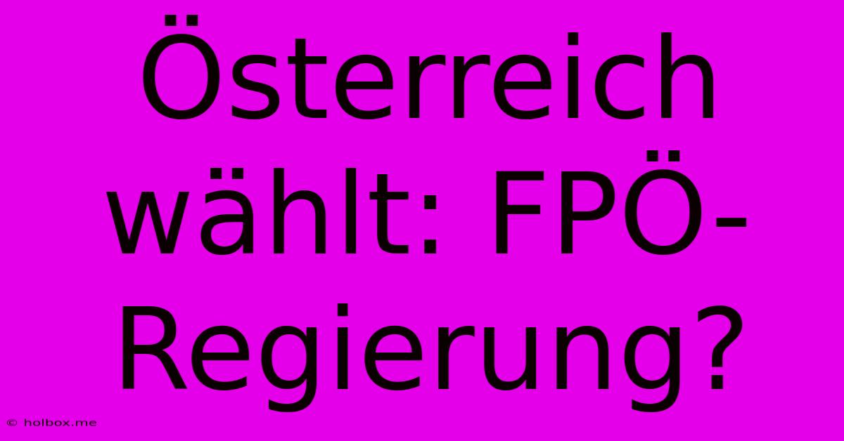 Österreich Wählt: FPÖ-Regierung?