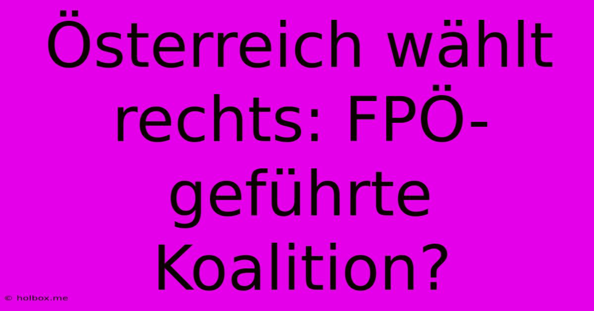 Österreich Wählt Rechts: FPÖ-geführte Koalition?