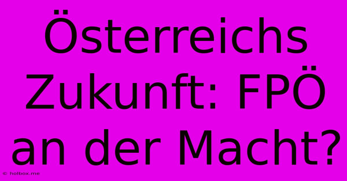 Österreichs Zukunft: FPÖ An Der Macht?