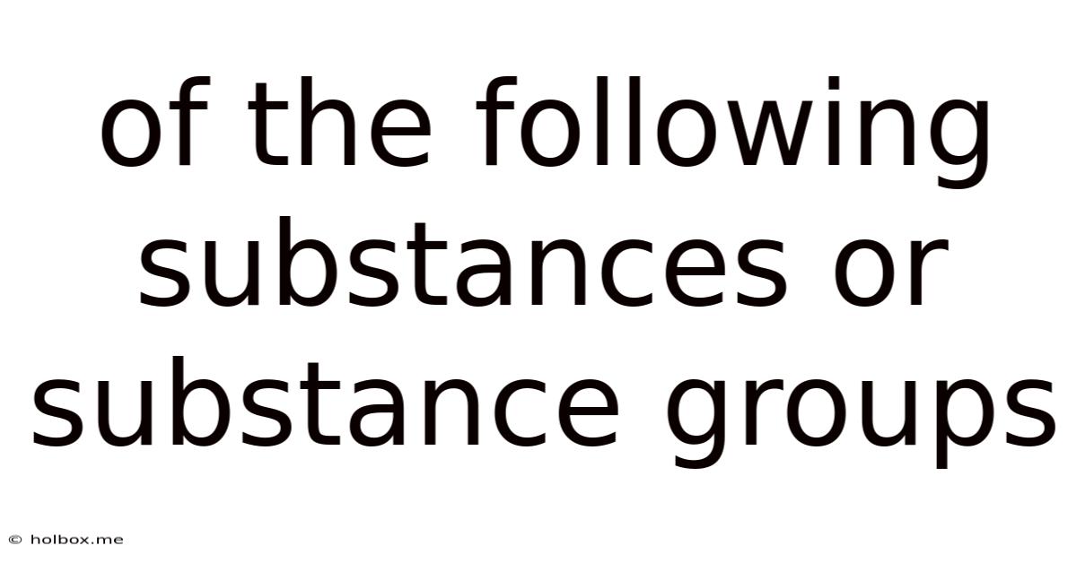 Of The Following Substances Or Substance Groups