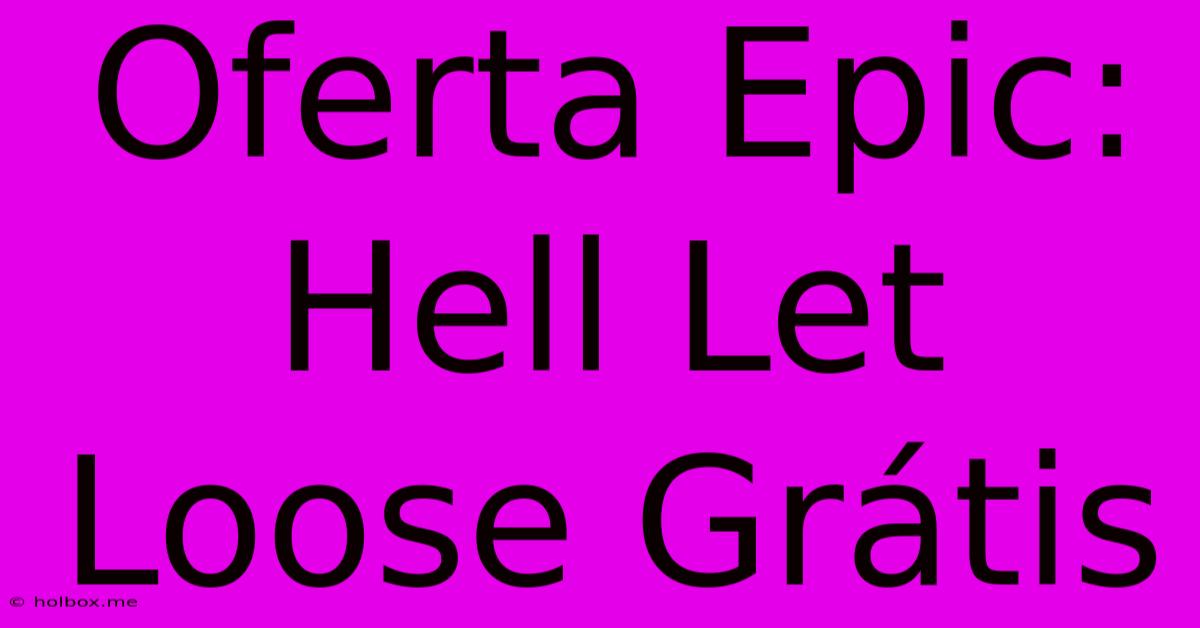 Oferta Epic: Hell Let Loose Grátis