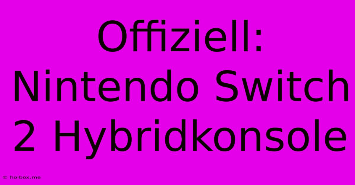 Offiziell: Nintendo Switch 2 Hybridkonsole