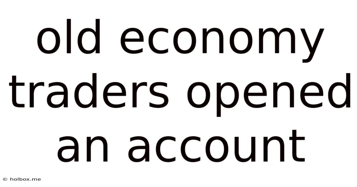 Old Economy Traders Opened An Account