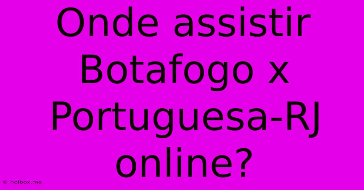 Onde Assistir Botafogo X Portuguesa-RJ Online?