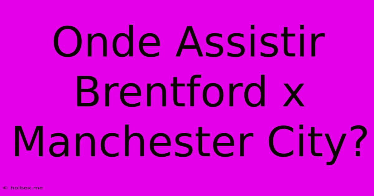 Onde Assistir Brentford X Manchester City?