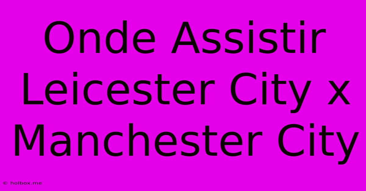 Onde Assistir Leicester City X Manchester City