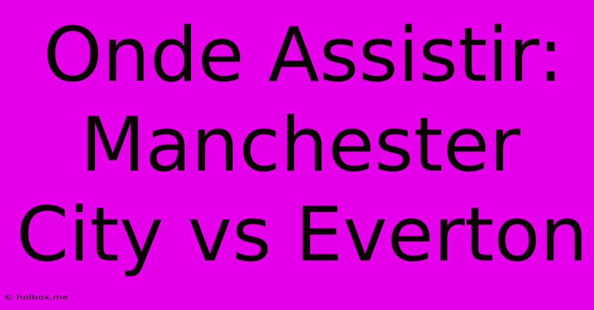 Onde Assistir: Manchester City Vs Everton