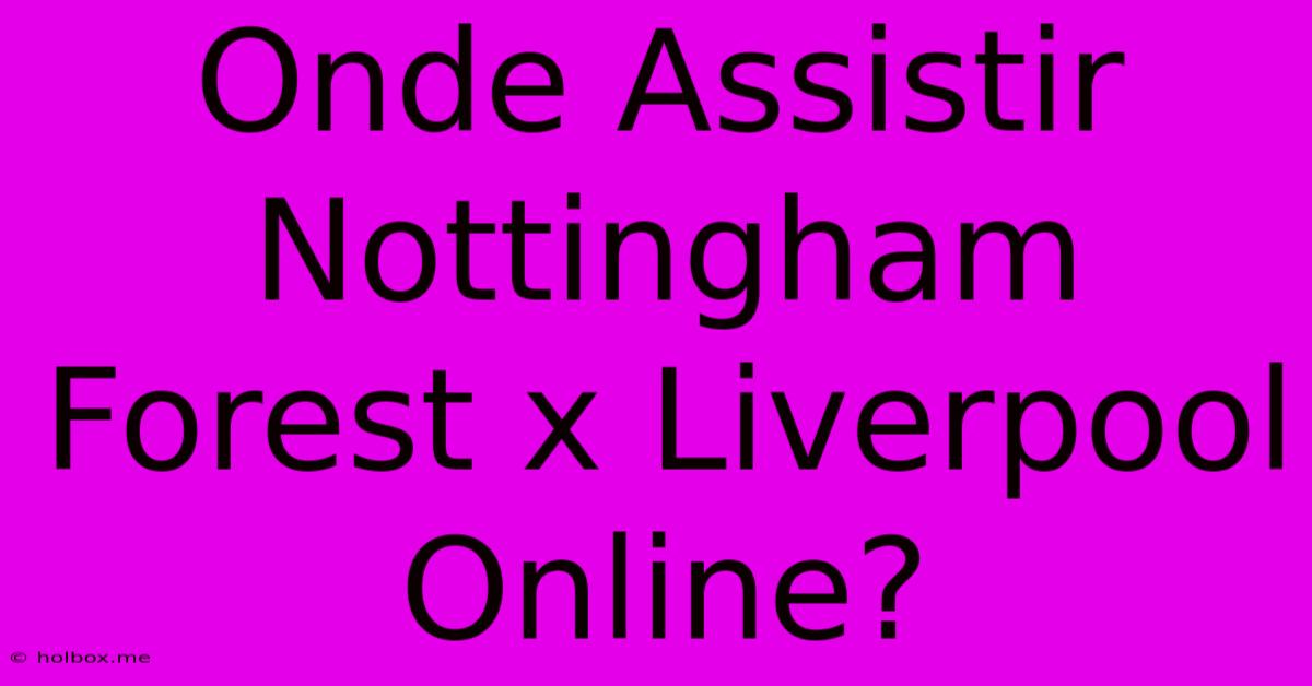 Onde Assistir Nottingham Forest X Liverpool Online?