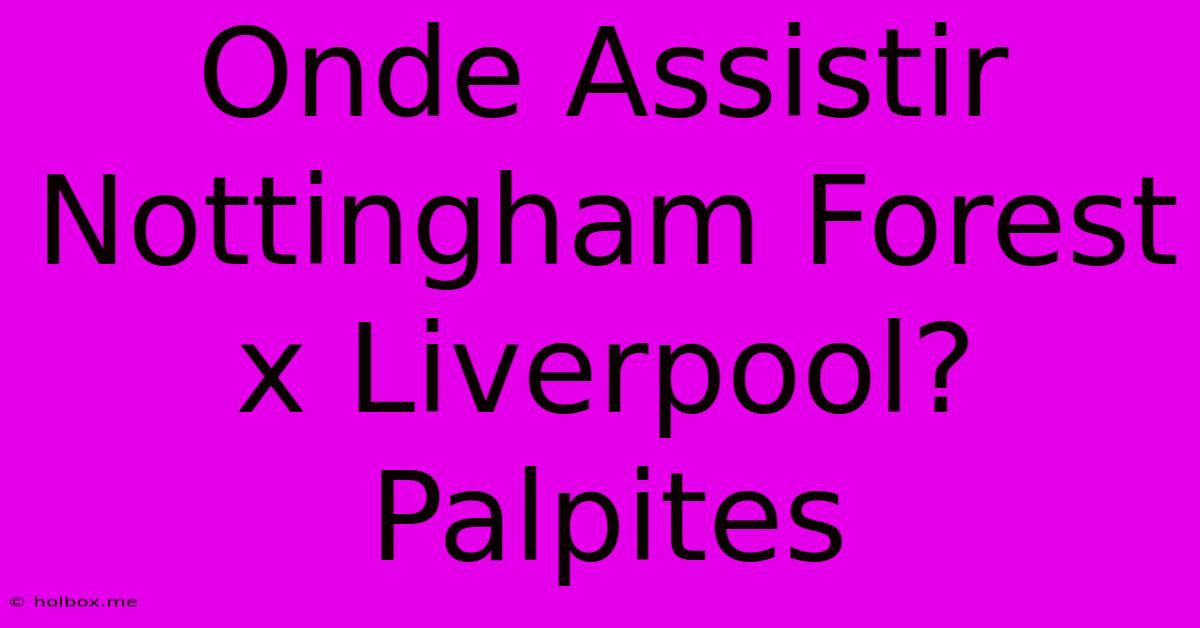 Onde Assistir Nottingham Forest X Liverpool? Palpites