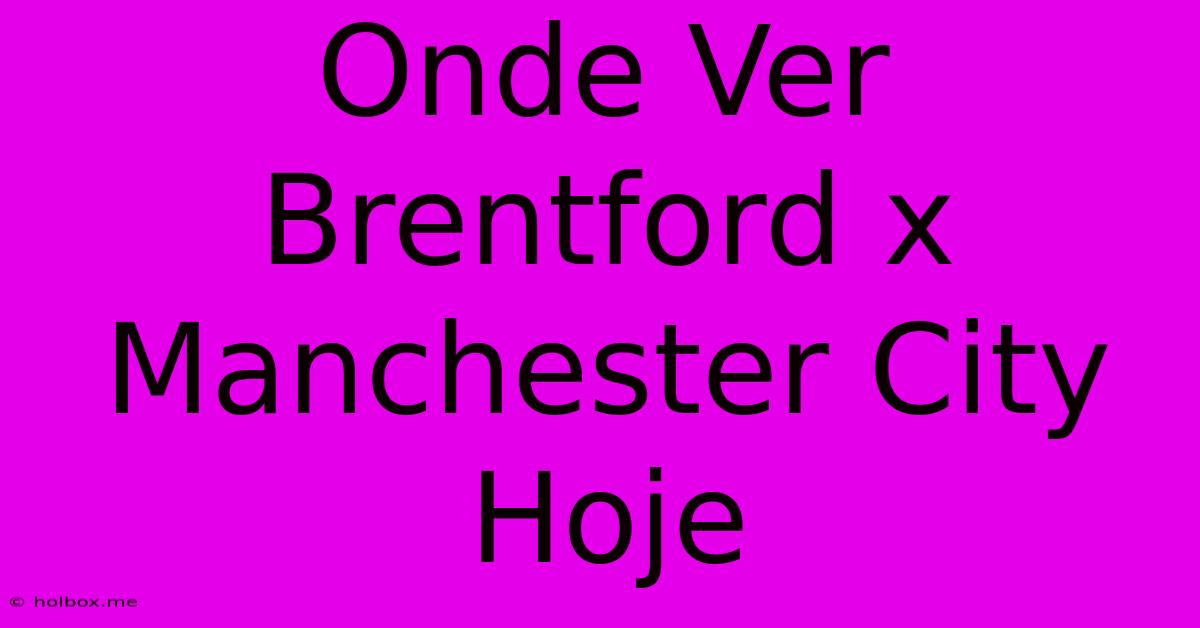 Onde Ver Brentford X Manchester City Hoje