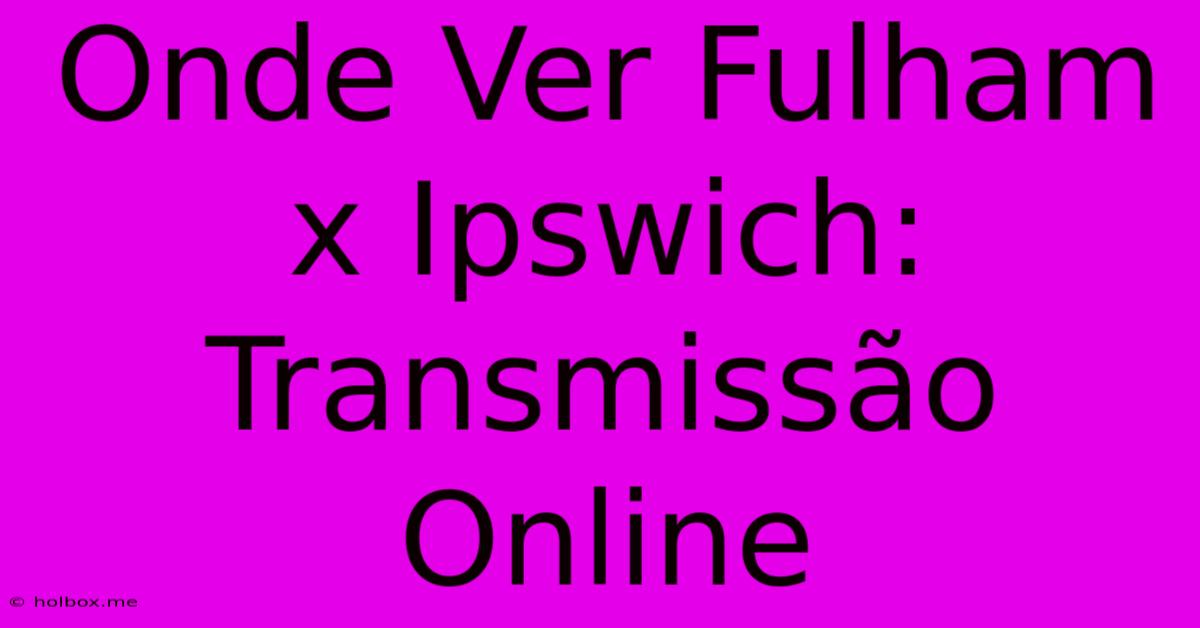 Onde Ver Fulham X Ipswich: Transmissão Online