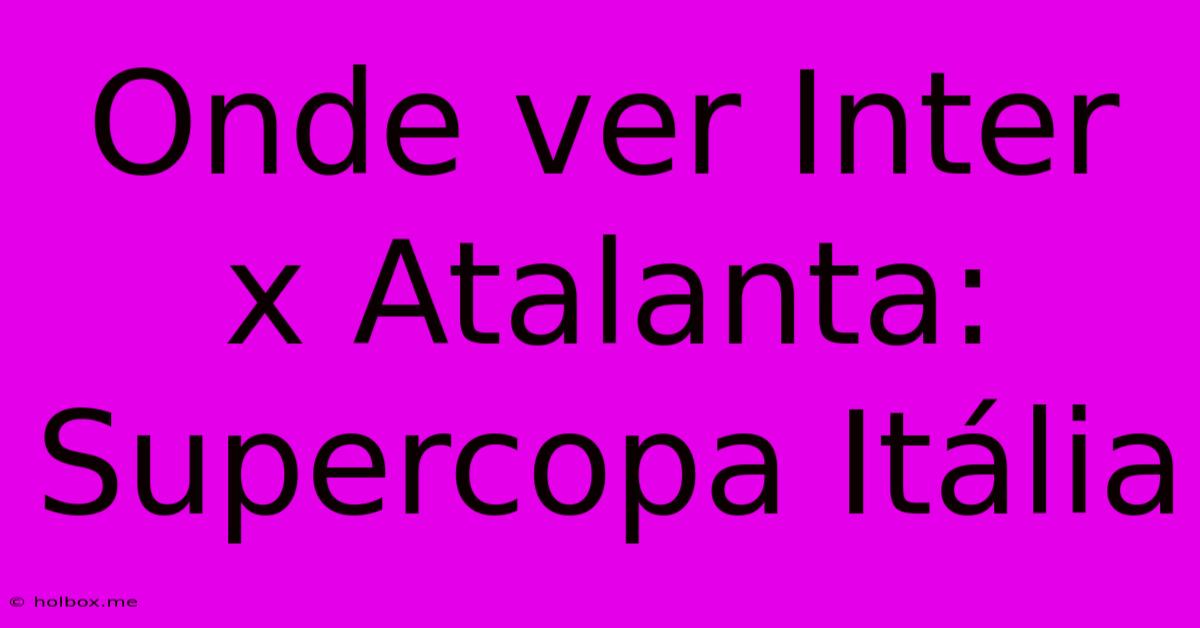 Onde Ver Inter X Atalanta: Supercopa Itália