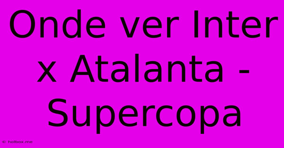 Onde Ver Inter X Atalanta - Supercopa