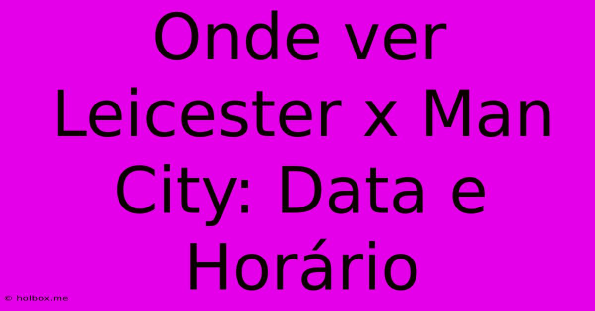 Onde Ver Leicester X Man City: Data E Horário