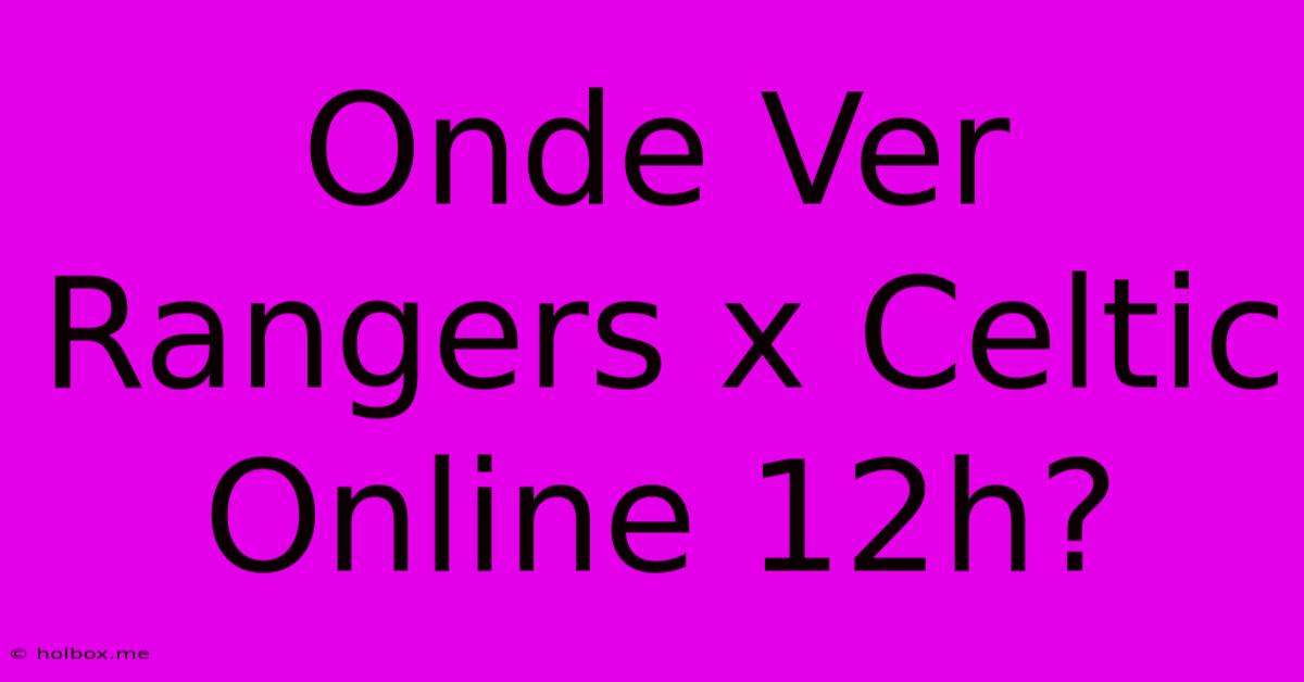 Onde Ver Rangers X Celtic Online 12h?