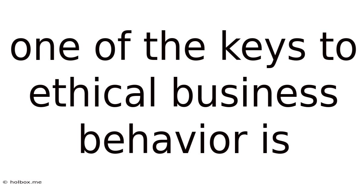 One Of The Keys To Ethical Business Behavior Is