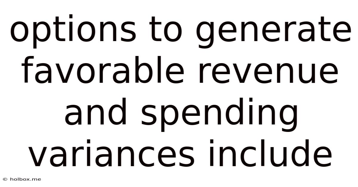 Options To Generate Favorable Revenue And Spending Variances Include