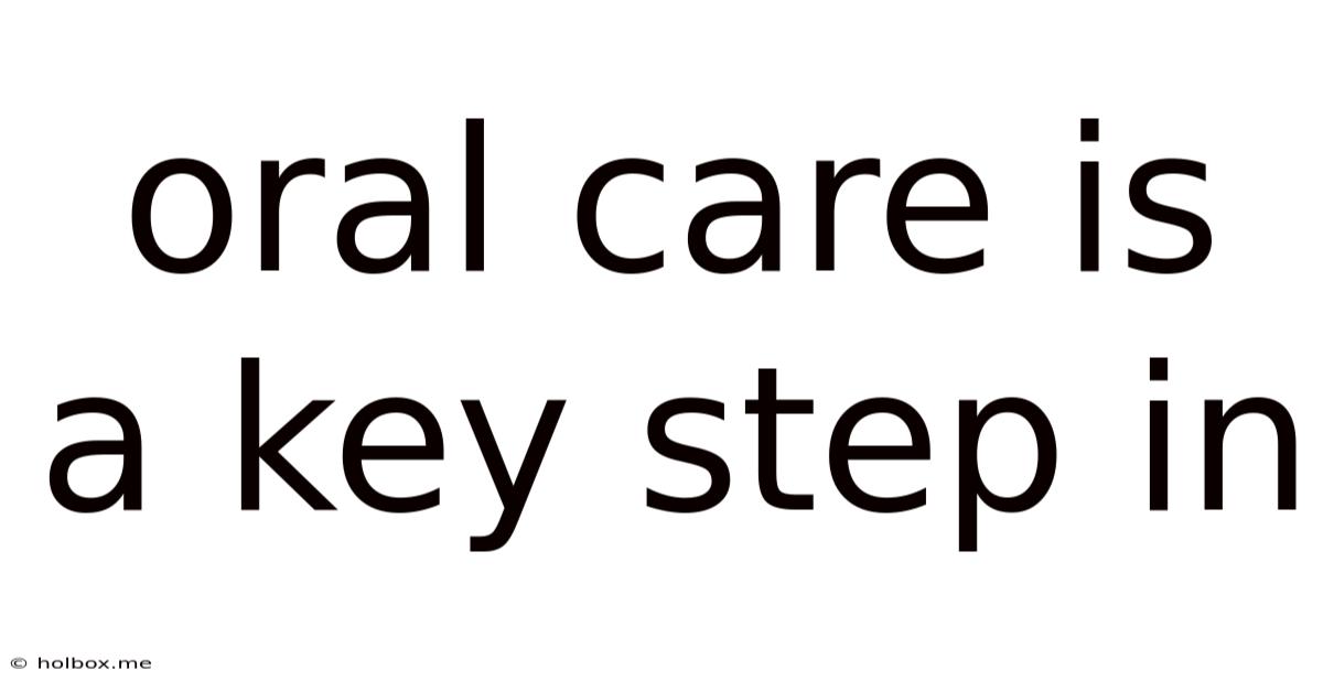 Oral Care Is A Key Step In