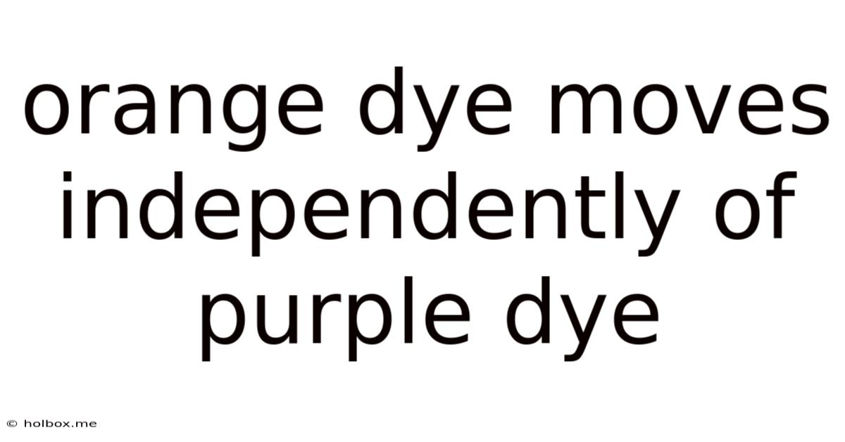 Orange Dye Moves Independently Of Purple Dye