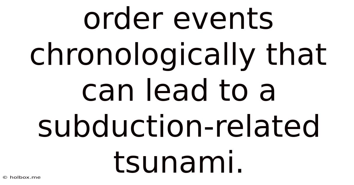 Order Events Chronologically That Can Lead To A Subduction-related Tsunami.
