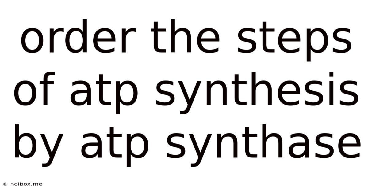 Order The Steps Of Atp Synthesis By Atp Synthase