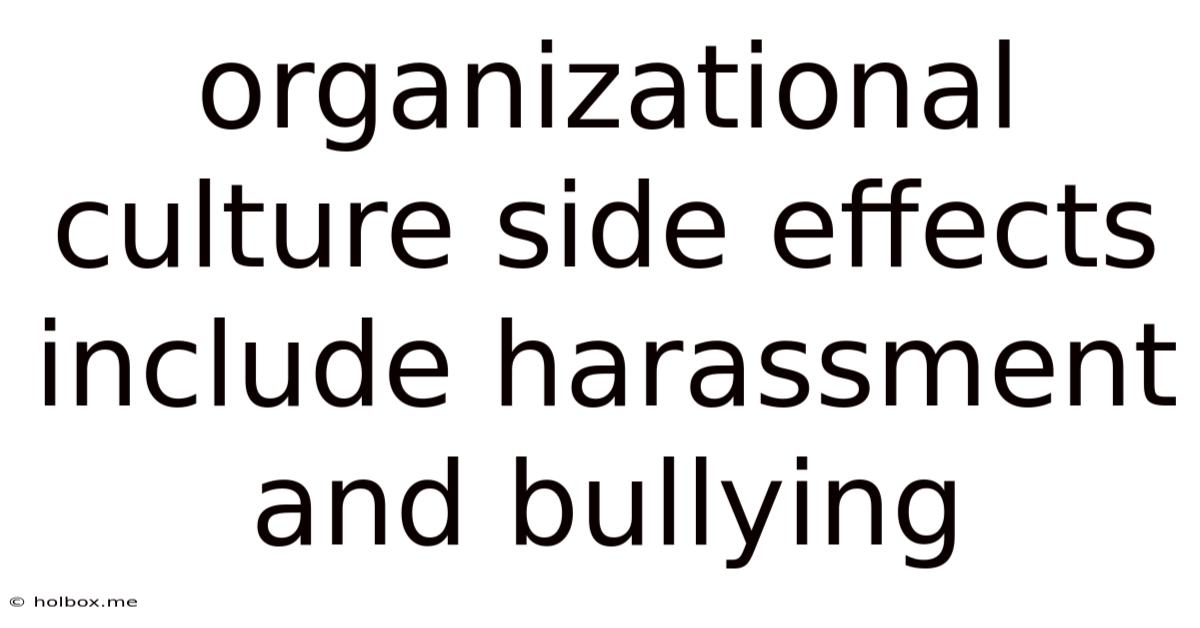 Organizational Culture Side Effects Include Harassment And Bullying